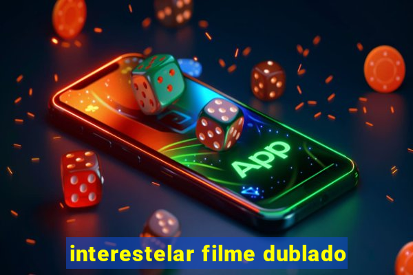 interestelar filme dublado